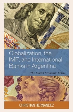 Globalization, the IMF, and International Banks in Argentina - The Model Economic Crisis