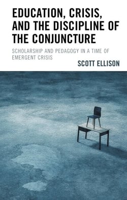 Education, Crisis, and the Discipline of the Conjuncture - Scholarship and Pedagogy in a Time of Emergent Crisis