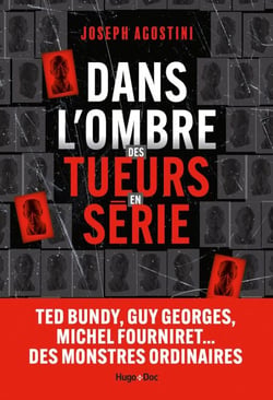Dans l'ombre des tueurs en série - Ted Bundy, Guy Georges, Michel Fourniret... Des monstres ordinaires