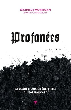 Profanées - La mort nous libère-t-elle du patriarcat ?