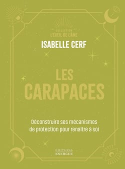 Les Carapaces - Déconstruire ses mécanismes de protection pour renaître à soi