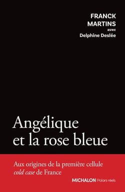 Angélique et la rose bleue - Aux origines de la première cellule cold case de France