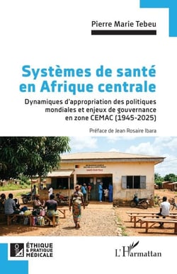 Systèmes de santé en Afrique centrale - Dynamiques d’appropriation des politiques mondiales  et enjeux de gouvernance en zone CEMAC  (1945-2025)