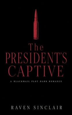 The President's Captive - A Blackmail Plot Dark Romance