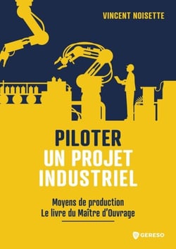 Piloter un projet industriel - Moyens de production - le livre du maître d'ouvrage