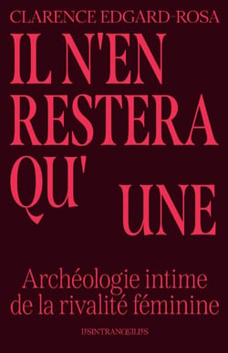 Il n'en restera qu'une. Archéologie intime de la rivalité féminine