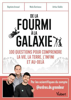 De la fourmi à la galaxie - 100 questions pour comprendre la vie, la Terre, l'infini et au-delà