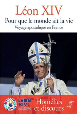 Pour que le monde ait la vie - Voyage apostolique en France. Homélies et Discours