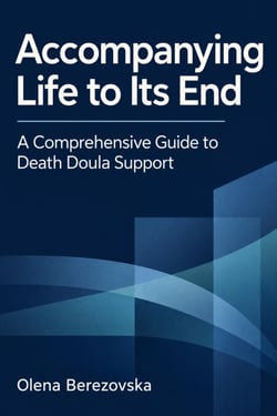 Accompanying Life to Its End: A Comprehensive Guide to Death Doula ...