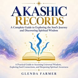 Akashic Records: A Complete Guide to Exploring the Soul's Journey and ...