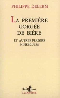 La première gorgée de bière et autres plaisirs minuscules