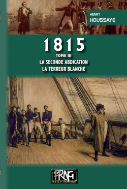 1815 Tome 3 - la seconde abdication, la terreur blanche