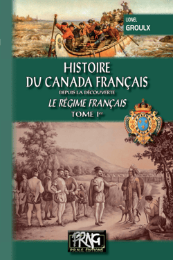 Histoire du Canada français depuis la découverte Tome 1 - le régime français