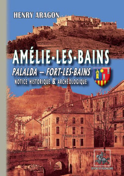 Amélie-les-bains, Palalda, Fort-les-bains - notice historique & archéologique