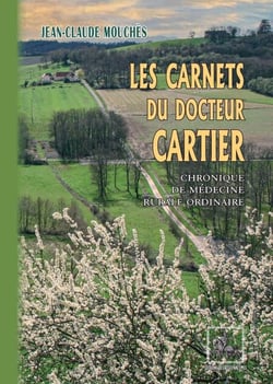 Les carnets du docteur Cartier - chronique de médecine rurale ordinaire