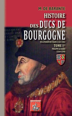 Histoire des ducs de Bourgogne de la maison de Valois (1364-1482) Tome 1 - Philippe le Hardi (1364-1399)