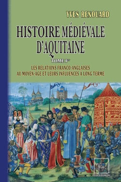 Histoire médiéval d'Aquitaine Tome 1 - les relations franco-anglaises au moyen-âge et leurs influences à long terme