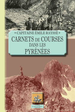 Carnets de courses dans les Pyrénées - par un groupe d'excursionnistes bigourdans, de Tarbes à travers les Pyrénées centrales