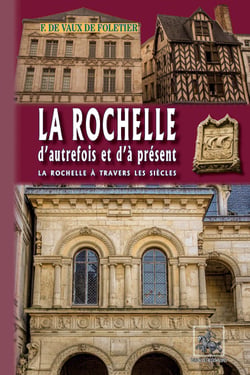 La Rochelle d'autrefois et d'à présent - La Rochelle à travers les siècles