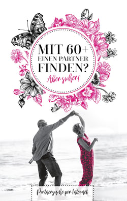 Mit 60+ einen Parter finden? Aber sicher! - Partnersuche per Internet