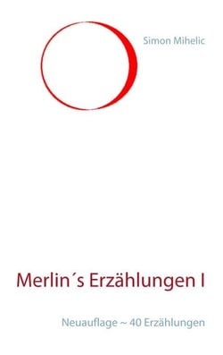 Merlin´s Erzählungen I - Neuauflage ~ 40 Erzählungen