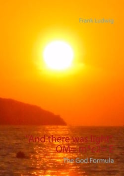 "And there was light". OM= m*c2= E - The God Code