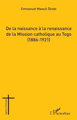 De la naissance à la renaissance de la Mission catholique au Togo - (1886-1921)