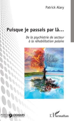 Puisque je passais par là... - De la psychiatrie de secteur à la réhabilitation polaire