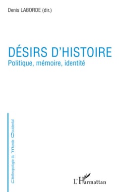 Désirs d'histoire - Politique, mémoire, identité