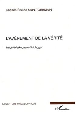 L'Avènement de la vérité - Hegel-Kierkegaard-Heidegger