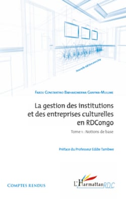 La gestion des institutions et des entreprises culturelles en RDCongo (Tome 1) - Notions de base