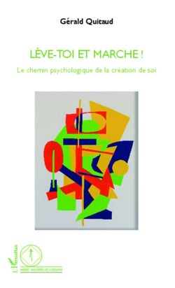 Lève-toi et marche ! - Le chemin psychologique de la création de soi