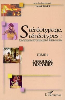 Stéréotypage, stéréotypes - Fonctionnements ordinaires et mises en scène - Tome 4 : Langue(s), discours