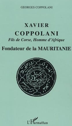 Xavier Coppolani Fils de Corse, Homme d'Afrique - Fondateur de la Mauritanie