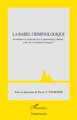 La Babel criminologique - Formation et recherche sur le phénomène criminel : sortir de l'exception française ?