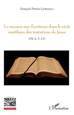 Le recours aux Ecritures dans le récit matthéen des tentations de Jésus - (Mt4, 1-11)