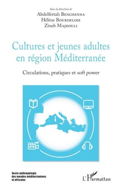 Cultures et jeunes adultes en région Méditerranée - Circulations, pratiques et <em>soft power</em>