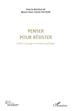 Penser pour résister (Volume 4) - Colère, courage et création politique
