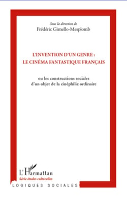L'invention d'un genre : le cinéma fantastique français - ou les constructions sociales d'un objet de la cinéphilie ordinaire