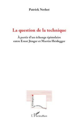 La question de la technique - A partir d'un échange épistolaire entre Ernst Jünger et Martin Heidegger