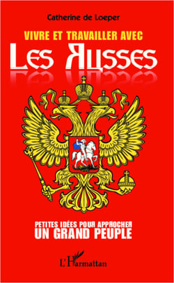 Vivre et travailler avec les Russes - Petites idées pour approcher un grand peuple