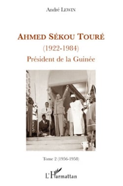 Ahmed Sékou Touré - (1922-1984) Président de la Guinée - Tome 2 (1956-1958)