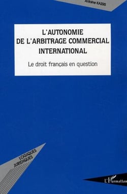L'autonomie de l'arbitrage commercial international - Le droit français en question