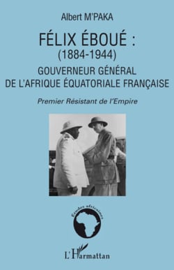 Félix Eboué 1884-1944 - Gouverneur général de l'Afrique équatoriale française - Premier Résistant de l'Empire