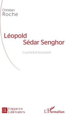 Léopold Sédar Senghor - Le président humaniste