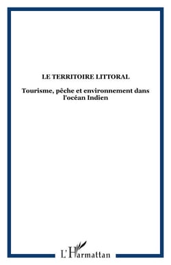 Le territoire littoral - Tourisme, pêche et environnement dans l'océan Indien