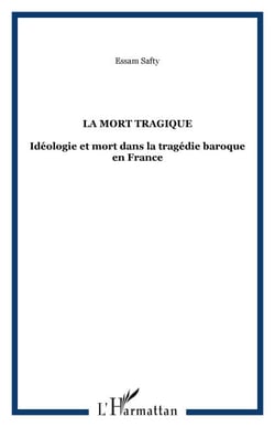 La Mort tragique - Idéologie et mort dans la tragédie baroque en France