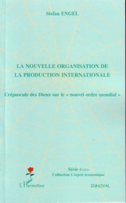 La nouvelle organisation de la production internationale - Crépuscule des Dieux sur le "nouvel ordre mondial"