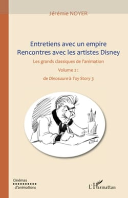 Entretiens avec un empire, rencontres avec les artistes Disney (volume II) - Les grands classiques de l'animation : de "Dinosaure" à "Toy Story 3"