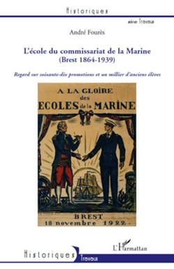 L'Ecole du Commissariat de la Marine (Brest 1864-1939) - Regard sur soixante-dix promotions et un millier d'anciens élèves